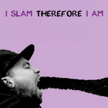 Poetry Slam - I Slam Therefore I Am