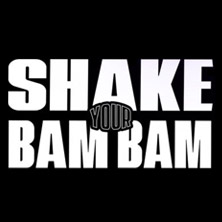 Shake Your Bam Bam