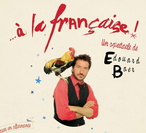 A la fran&ccedil;aise! De et avec Edouard Baer