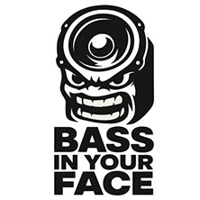BASS IN YOUR FACE