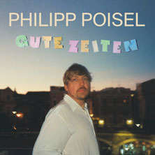 Philipp Poisel - Gute Zeiten Tour 2027
